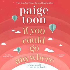 If You Could Go Anywhere: The perfect summer read for 2019, from the bestselling author Audiobook, by Paige Toon