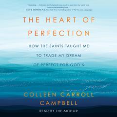 The Heart of Perfection: How the Saints Taught Me to Trade My Dream of Perfect for God's Audiobook, by 
