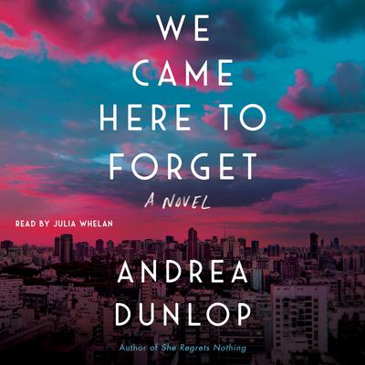 We Came Here to Forget: A Novel Audiobook, by Andrea Dunlop