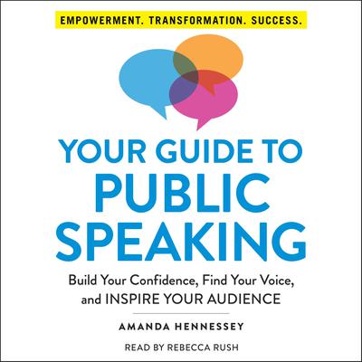 Your Guide to Public Speaking: Build Your Confidence, Find Your Voice, and Inspire Your Audience Audiobook, by 