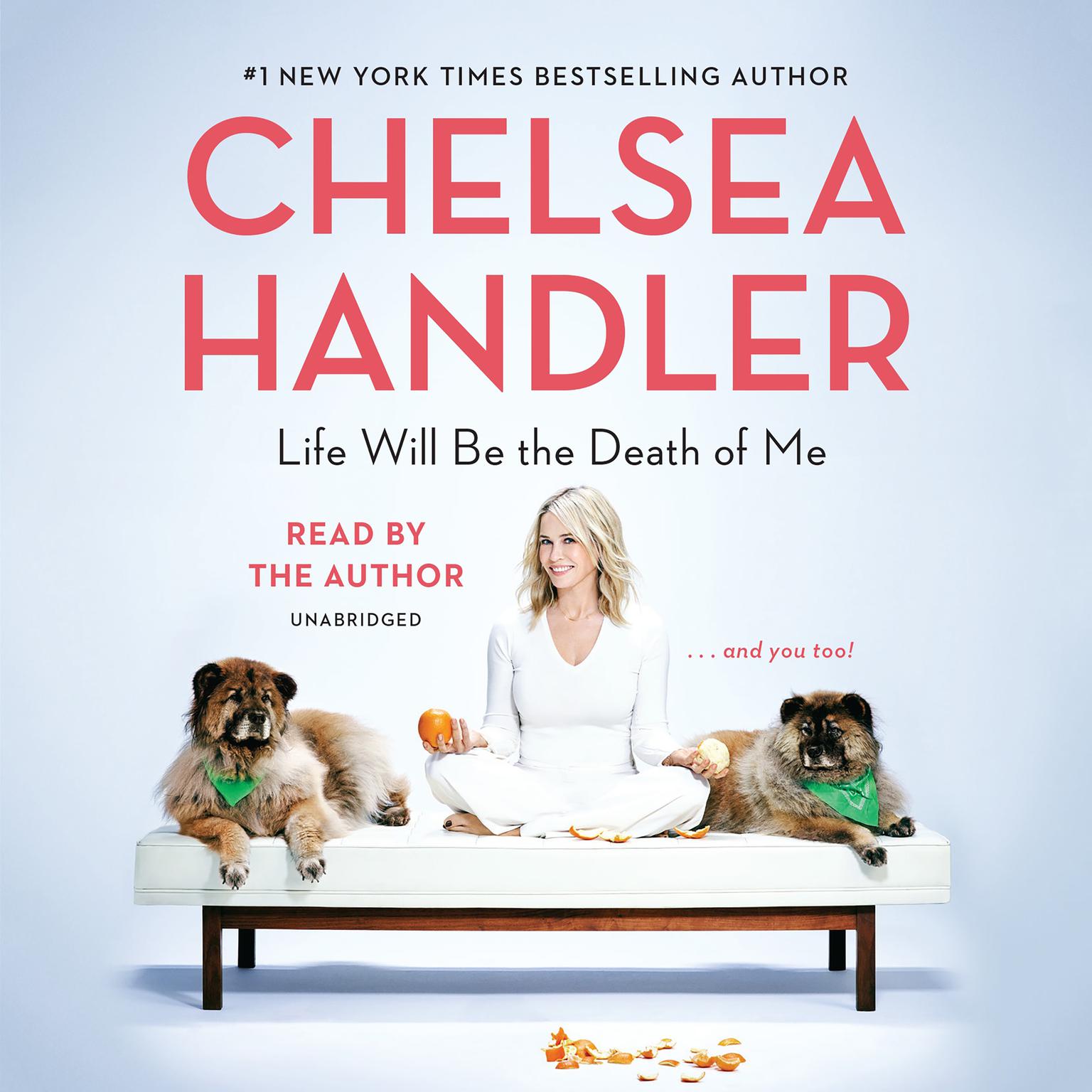 Life Will Be the Death of Me: . . . and you too! Audiobook, by Chelsea Handler