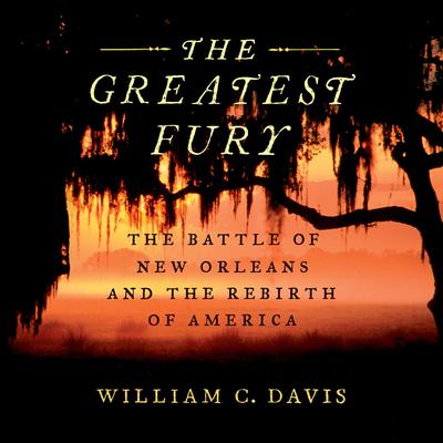 The Greatest Fury: The Battle of New Orleans and the Rebirth of America Audiobook, by 