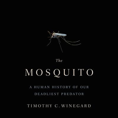 The Mosquito: A Human History of Our Deadliest Predator Audiobook, by 