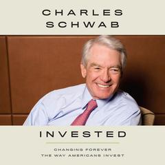 Invested: Changing Forever the Way Americans Invest Audiobook, by Charles R. Schwab