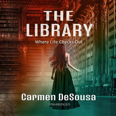 The Library:  Where Life Checks Out Audiobook, by Carmen DeSousa