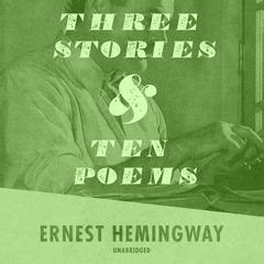 Three Stories and Ten Poems Audiobook, by Ernest Hemingway