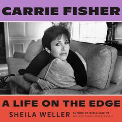 Carrie Fisher: A Life on the Edge: A Life on the Edge Audiobook, by Sheila Weller