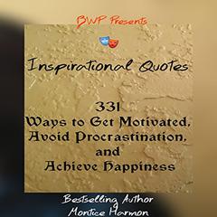 Inspirational Quotes: Ways to Get Motivated, Avoid Procrastination, and Achieve Happiness: Special Edition Vol. 1 Audiobook, by Montice Harmon