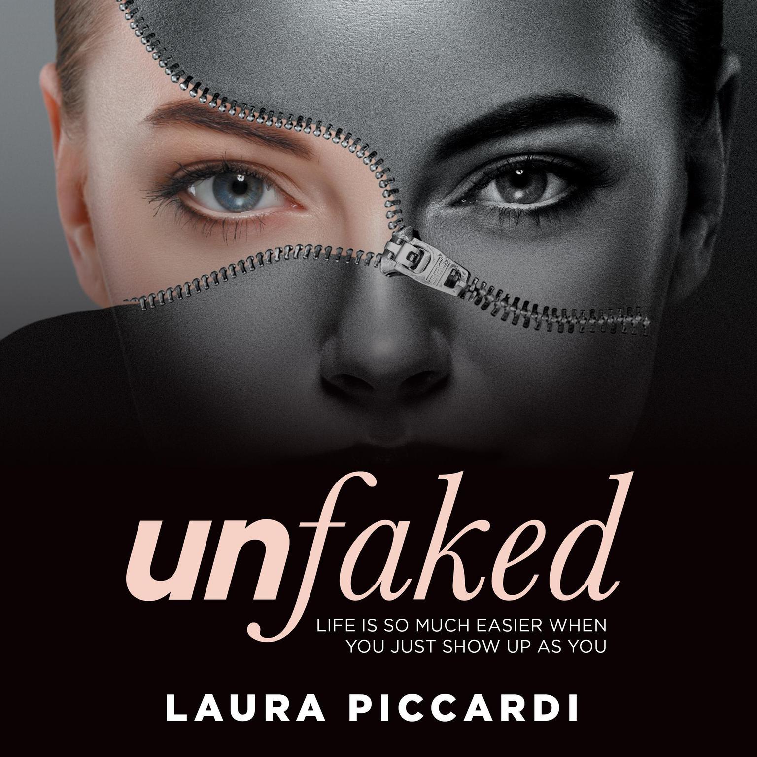 Unfaked: Life is so much easier when you just show up as you Audiobook, by Laura Piccardi