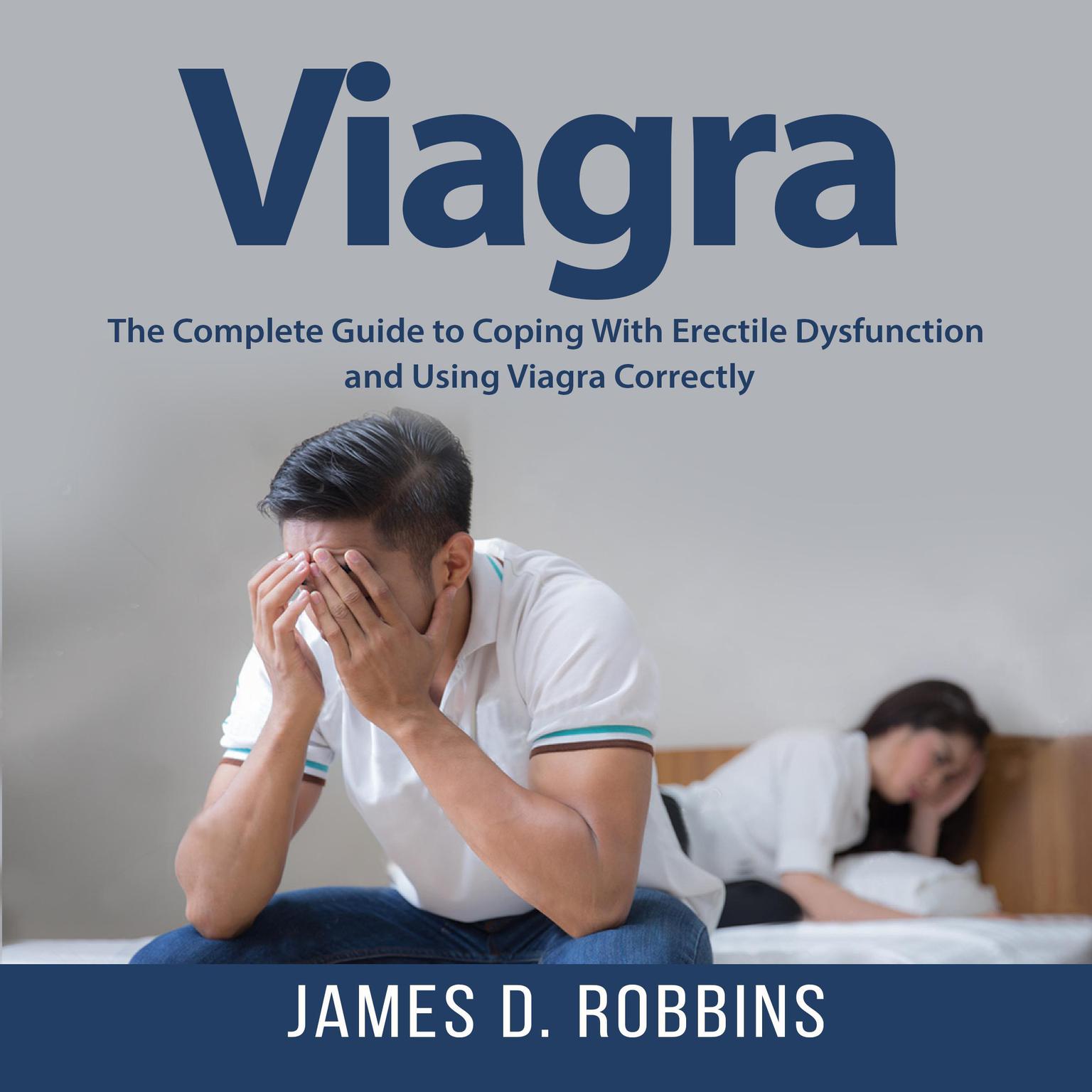 Viagra: The Complete Guide to Coping With Erectile Dysfunction and Using Viagra Correctly Audiobook, by James D. Robbins