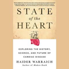 State of the Heart: Exploring the History, Science, and Future of Cardiac Disease Audiobook, by Haider Warraich