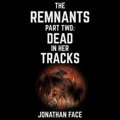 The Remnants: Dead in Her Tracks Audiobook, by Jonathan Face