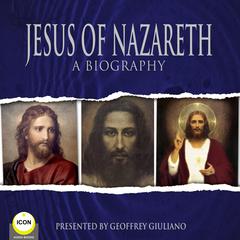Jesus Of Nazareth A Biography Audiobook, by unknown
