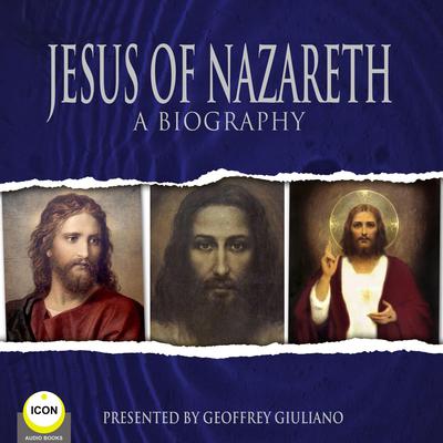 Jesus Of Nazareth A Biography Audiobook, by unknown