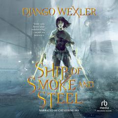 Ship of Smoke and Steel Audiobook, by Django Wexler