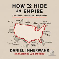 How to Hide an Empire: A History of the Greater United States Audiobook, by Daniel Immerwahr