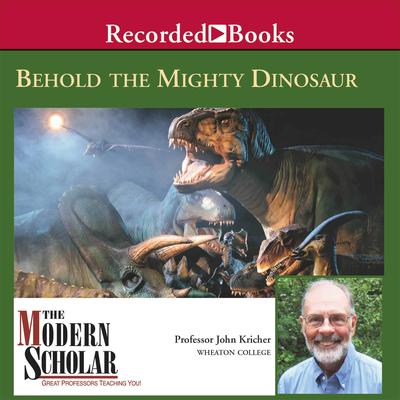Behold the Mighty Dinosaur Audiobook, by John Kricher