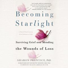 Becoming Starlight: A Shared Death Journey from Darkness to Light Audiobook, by Sharon Prentice