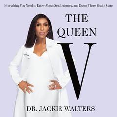 The Queen V: Everything You Need to Know About Sex, Intimacy, and Down There Health Care Audiobook, by Jackie Walters
