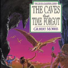 The Caves that Time Forgot Audiobook, by Gilbert Morris