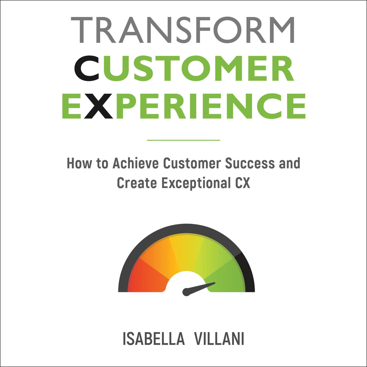 Transform Customer Experience: How to achieve customer success and create exceptional CX Audiobook, by Isabella Villani