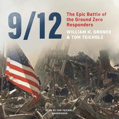 9/12: The Epic Battle of the Ground Zero Responders Audiobook, by William H. Groner