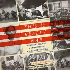 This Is Really War: The Incredible True Story of a Navy Nurse POW in the Occupied Philippines Audiobook, by Emile Le Beau Lucchesi