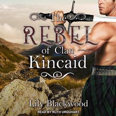 The Rebel of Clan Kincaid Audiobook, by Lily Blackwood