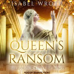 Queens Ransom: The Golden Bulls of Minos Audiobook, by Isabel Wroth