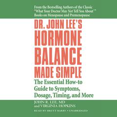 Dr. John Lees Hormone Balance Made Simple: The Essential How-to Guide to Symptoms, Dosage, Timing, and More Audiobook, by John R. Lee