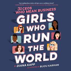 Girls Who Run the World: 31 CEOs Who Mean Business: 31 CEOs Who Mean Business Audiobook, by Diana Kapp