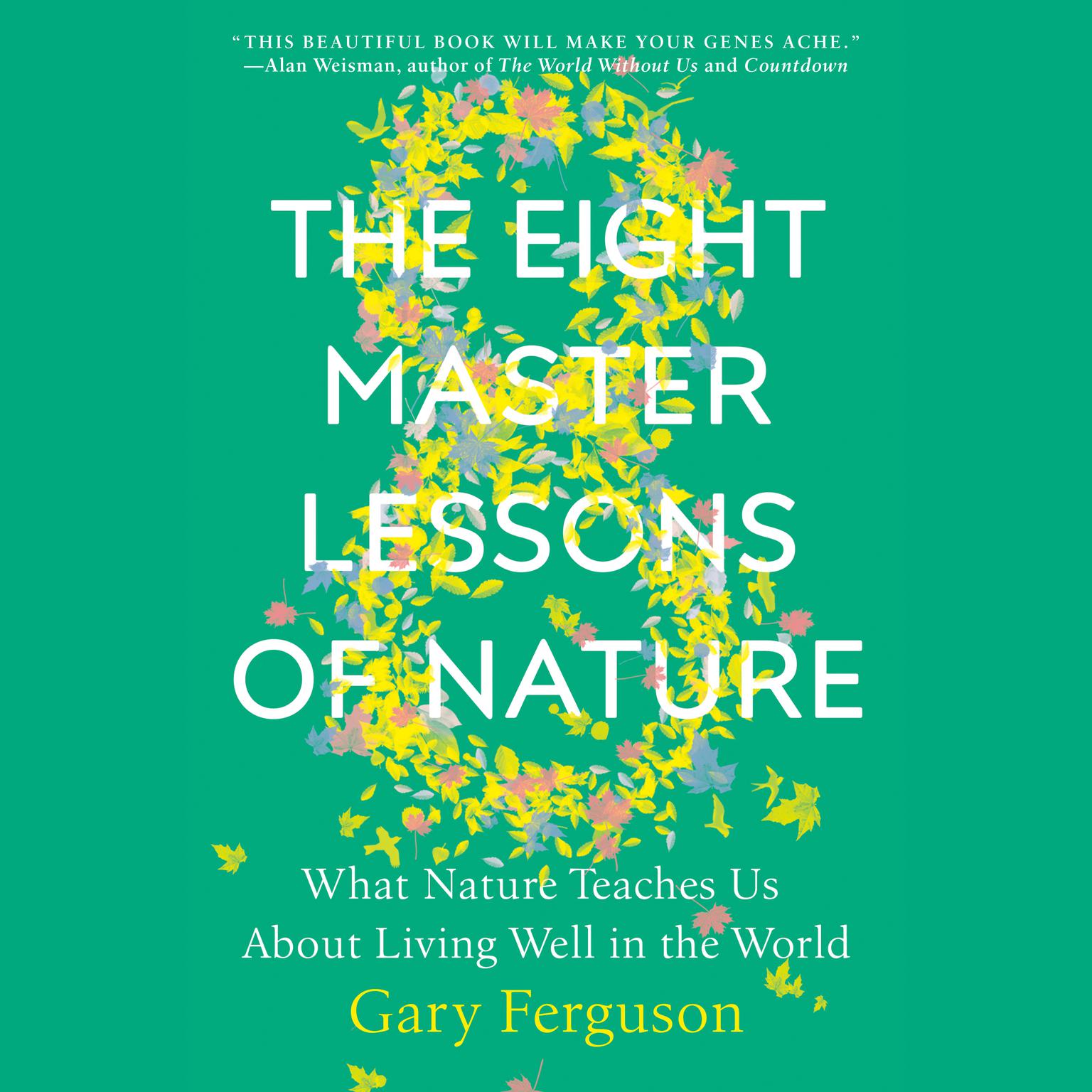 The Eight Master Lessons of Nature: What Nature Teaches Us About Living Well in the World Audiobook, by Gary Ferguson