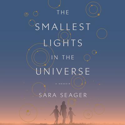The Smallest Lights in the Universe: A Memoir Audiobook, by Sara Seager