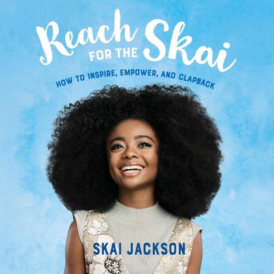 Reach for the Skai: How to Inspire, Empower, and Clapback Audiobook, by Skai Jackson
