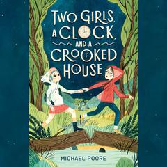 Two Girls, a Clock, and a Crooked House Audiobook, by Michael Poore