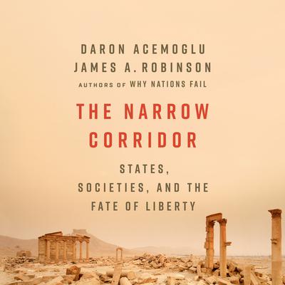 The Narrow Corridor: States, Societies, and the Fate of Liberty Audiobook, by Daron Acemoglu
