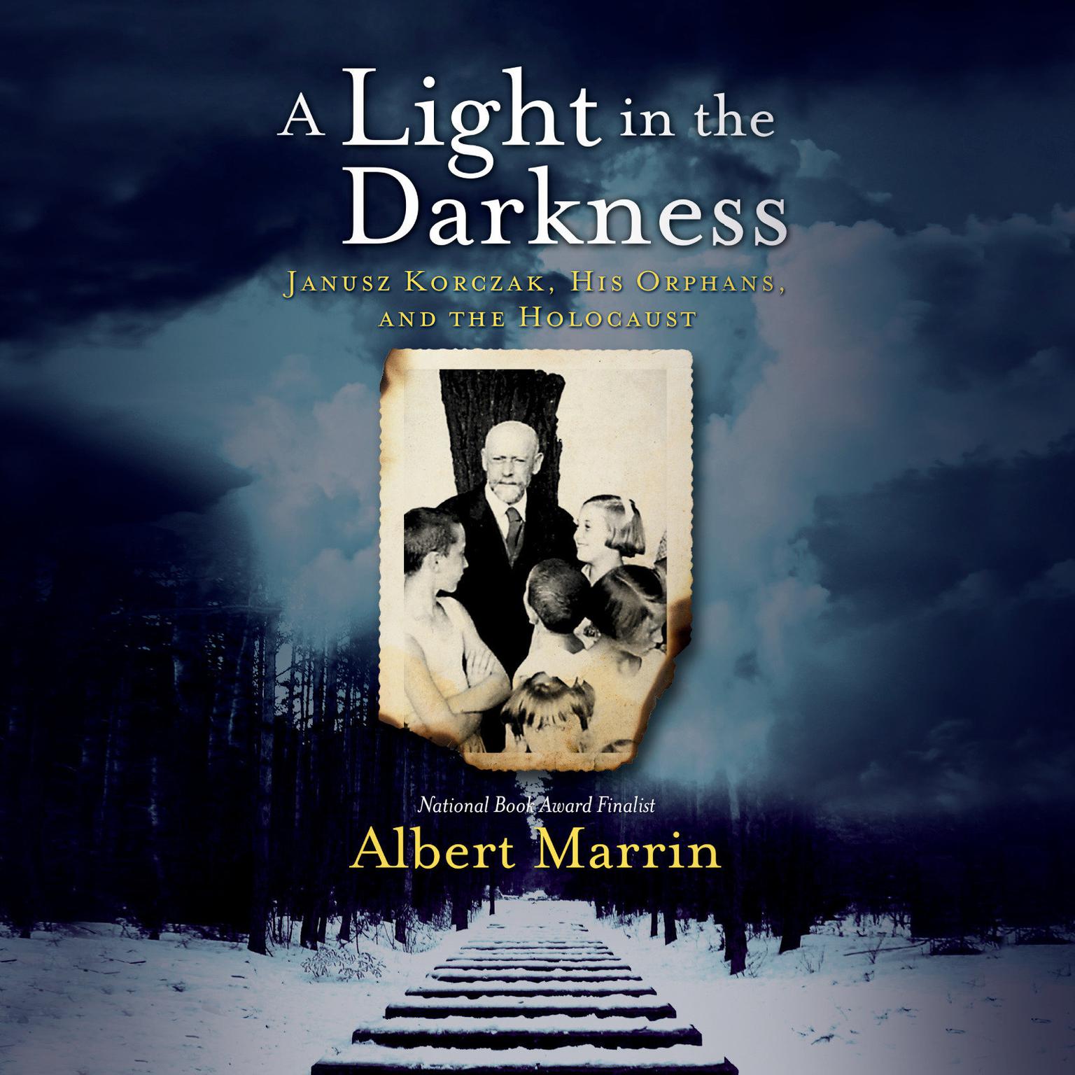 A Light in the Darkness: Janusz Korczak, His Orphans, and the Holocaust Audiobook, by Albert Marrin