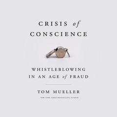 Crisis of Conscience: Whistleblowing in an Age of Fraud Audiobook, by Tom Mueller