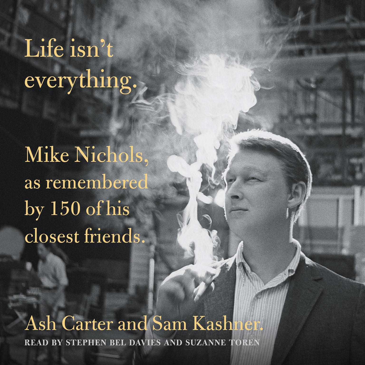 Life isnt everything: Mike Nichols, as remembered by 150 of his closest friends. Audiobook, by Ash Carter