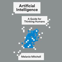 Artificial Intelligence: A Guide for Thinking Humans Audiobook, by Melanie Mitchell