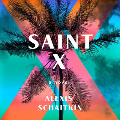 Saint X: A Novel Audiobook, by Alexis Schaitkin