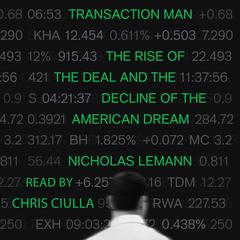 Transaction Man: The Rise of the Deal and the Decline of the American Dream Audiobook, by Nicholas Lemann