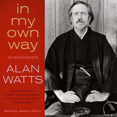 In My Own Way: An Autobiography Audiobook, by Alan Watts