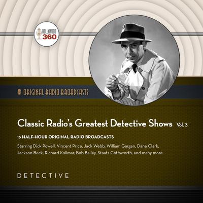 Classic Radio’s Greatest Detective Shows, Vol. 3 Audiobook, by Black Eye Entertainment