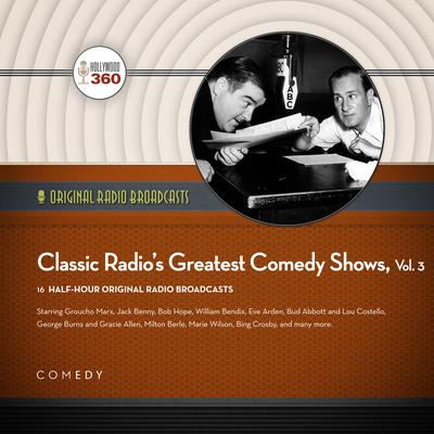 Classic Radio’s Greatest Comedy Shows, Vol. 3 Audiobook, by Black Eye Entertainment