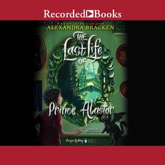 The Last Life of Prince Alastor: The Last Life of Prince Alastor Audiobook, by Alexandra Bracken
