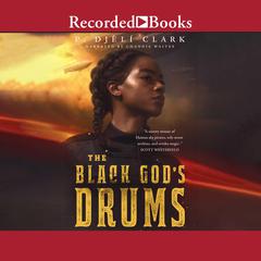 The Black Gods Drums Audiobook, by P. Djèli Clark