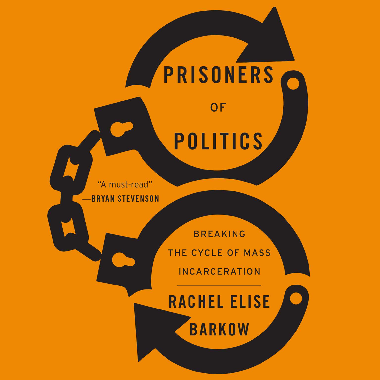 Prisoners of Politics: Breaking the Cycle of Mass Incarceration Audiobook, by Rachel Elise Barkow