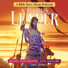 A Fearless Leader: A Bible Story About Deborah Audiobook, by Rachel Spier Weaver
