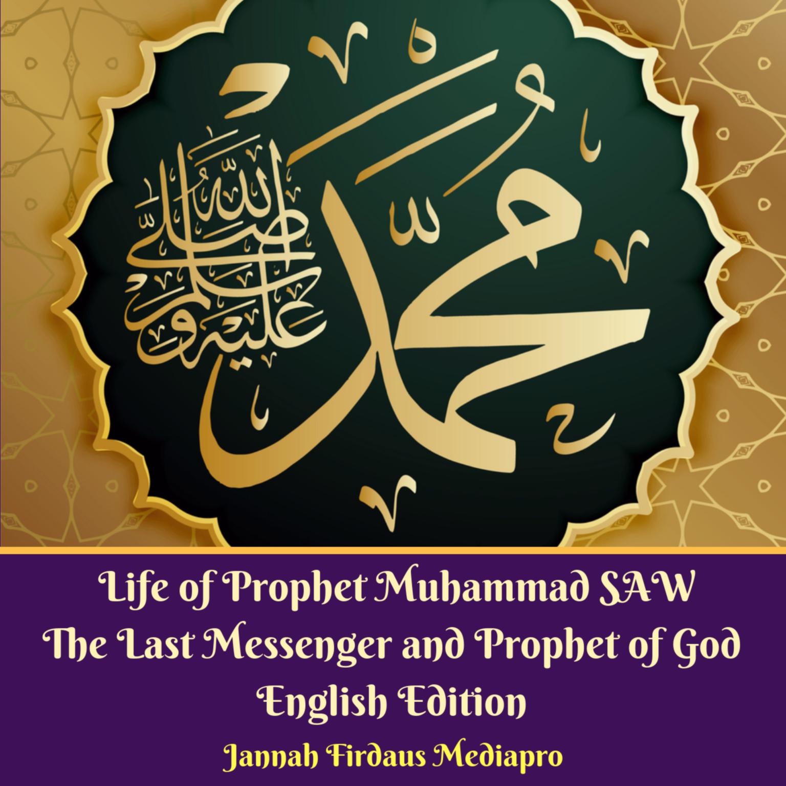 Life of Prophet Muhammad SAW (Abridged): The Last Messenger and Prophet of God English Edition Audiobook, by Jannah Firdaus Foundation